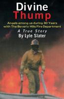 Divine Thump: Angels Among Us During Thirty Years with the Beverly Hills Fire Department 1457528207 Book Cover