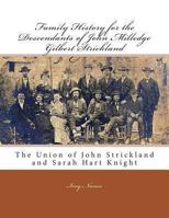 Family History for the Descendants of John Milledge Gilbert Strickland: The Union of John Strickland and Sarah Hart Knight 1470015471 Book Cover