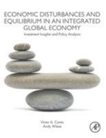 Economic Disturbances and Equilibrium in an Integrated Global Economy: Investment Insights and Policy Analysis 0128139935 Book Cover