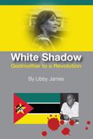 White Shadow: Godmother to a Revolution 0996881921 Book Cover