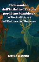 Il Cammino dell'Infinito ( Favola per il tuo bambino): La Storia di Livia e dell'Unione con l'Universo (Italian Edition) B0F561MTXC Book Cover