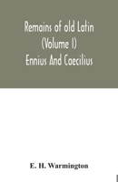 Remains of old Latin (Volume I) Ennius And Caecilius 9354033407 Book Cover