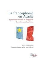 La francophonie en Acadie: Dynamiques sociales et langagières 2894239289 Book Cover