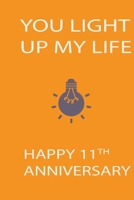 You Light Up My Life Happy 11th Anniversary: Orange Notebook 120 Blank Lined Page (6 x 9’), Original Design, College Ruled 1673155367 Book Cover