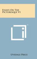 Essays On The Picturesque V1: As Compared With The Sublime And The Beautiful; And, On The Use Of Studying Pictures, For The Purpose Of Improving Real Landscape (1810) 1016263171 Book Cover