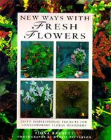 New Ways with Fresh Flowers: Fifty Inspirational Projects for Contemporary Floral Designers 1860350194 Book Cover