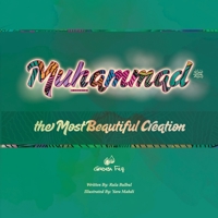 Muhammad the Most Beautiful Creation (Proud Muslim Kids) B0CHLGWNMM Book Cover