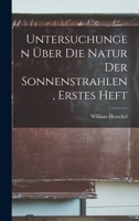 Untersuchungen �ber Die Natur Der Sonnenstrahlen, Erstes Heft 1017966036 Book Cover