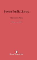 Boston Public Library: A Centennial History 0674365852 Book Cover