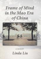 Frame of Mind in the Mao Era of China - A Memoir 1514450003 Book Cover