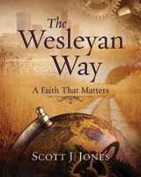 The Wesleyan Way: A Faith That Matters 1426767560 Book Cover