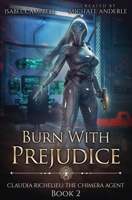 Burn with Prejudice (Claudia Richelieu: The Chimera Agent) B0DMTC2STB Book Cover