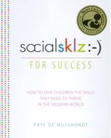 socialsklz :-) (Social Skills) for Success: How to Give Children the Skills They Need to Thrive in the Modern World 0762449322 Book Cover