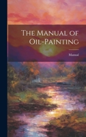 The Manual of Oil-Painting 102127366X Book Cover