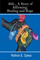 Ahh...A Story of Affirming, Healing and Hope 1716626730 Book Cover