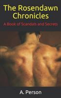 The Rosendawn Chronicles: A Book of Love, Lust, Scandals and Secrets 198315492X Book Cover
