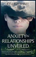 Anxiety in Relationships Unveiled: Remove the Filter that Clouds Your Vision of Romantic Love. Overcome Insecurity, Negative Thinking and Jealousy, Fight Your Fear of Abandonment, and Avoid Conflicts. 1801096511 Book Cover