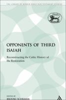 Opponents of Third Isaiah: Reconstructing the Cultic History (Journal for the Study of the Old Testament. Supplement Series, 193) 0567102149 Book Cover