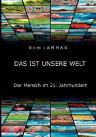 Das ist unsere Welt: Der Mensch im 21. Jahrhundert 3848231697 Book Cover