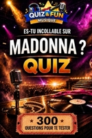Es-tu incollable sur Madonna ? Quiz (Quiz and Fun Musique - Les stars de la musique) (French Edition) 248863431X Book Cover