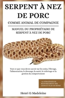 SERPENT À NEZ DE PORC COMME ANIMAL DE COMPAGNIE – MANUEL DU PROPRIÉTAIRE DE SERPENT À NEZ DE PORC: Tout ce que vous devez savoir sur les soins, ... +30 stratégies de (French Edition) B0F1KNYVFV Book Cover
