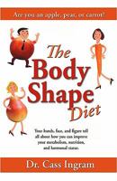 The Body Shape Diet: What your hands, face and figure say about your metabolism, nutrition and hormonal status. 1931078289 Book Cover