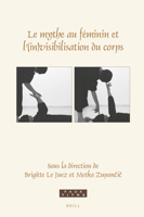 Le mythe au féminin et l’(in)visibilisation du corps (Faux Titre, 452) 9004470212 Book Cover