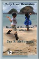 Only Love Remains: Dancing at the Edge of Extinction 173296310X Book Cover