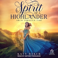 Spirit of a Highlander: A Scottish Time Travel Romance (Arch Through Time) B0D6P48NXY Book Cover