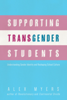 Supporting Transgender Students: Understanding Gender Identity and Reshaping School Culture 160801200X Book Cover