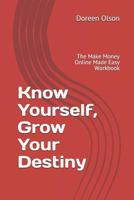 Know Yourself, Grow Your Destiny: The Make Money Online Made Easy Workbook 1797870106 Book Cover