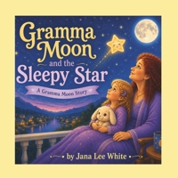 Gramma Moon and the Sleepy Star: A Gramma Moon Story B0H6Q3NM9W Book Cover