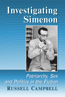 Investigating Simenon: Patriarchy, Sex and Politics in the Fiction 1476689997 Book Cover