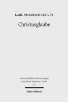 Christusglaube: Studien Zum Syntagma Pistis Christou Und Zum Paulinischen Verstandnis Von Glaube Und Rechtfertigung 3161492161 Book Cover