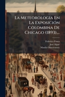 La Meteorología En La Exposición Colombina De Chicago (1893).... 1278257268 Book Cover