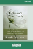 It Wasn't Your Fault: Freeing Yourself from the Shame of Childhood Abuse with the Power of Self-Compassion [LP 16 Pt Edition] 1038774373 Book Cover