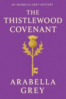 The Thistlewood Covenant: An Arabella Grey Mystery (Arabella Grey Mysteries) B0FLV8T1LK Book Cover