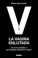 La Vagina Enlutada: ¿Ya No Hay Hombres O Hay Mujeres Cerradas Al Amor? 9876342932 Book Cover