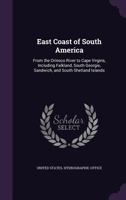 East Coast of South America: From the Orinoco River to Cape Virgins, Including Falkland, South Georgie, Sandwich, and South Shetland Islands 1146567499 Book Cover