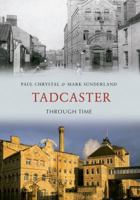 Tadcaster Through Time 1445602032 Book Cover