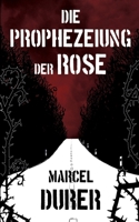 Die Prophezeiung der Rose (German Edition) 1539510360 Book Cover