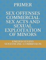 Sexual Offense Primer: Offenses Involving Commercial Sex Acts and Sexual Exploitation of Minors 1508820902 Book Cover