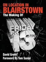 On Location in Blairstown: The Making of Friday the 13th 0988446820 Book Cover