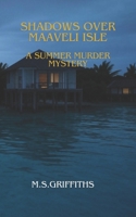 Shadows Over Maaveli Isle. A Summer Murder Conspiracy: A Murder Mystery (Detective Larsson A Tropical Island Murder Mystery) B0DY7DT274 Book Cover