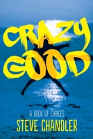 Crazy Good: A Book of CHOICES 1600250343 Book Cover