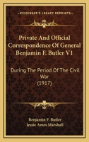 Private And Official Correspondence Of Gen. Benjamin F. Butler: During The Period Of The Civil War ... Privately Issued; Volume 1 1017798575 Book Cover