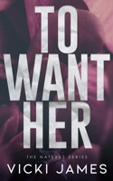 To Want Her B093RFMT8Q Book Cover