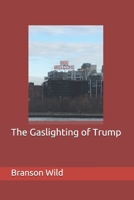 The Gaslighting of Trump 1654270385 Book Cover