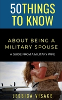 50 Things to Know About Being a Military: A Guide From a Military Wife B08NWWKDSX Book Cover
