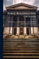 Public Buildings And Grounds: Hearings ... 1248687892 Book Cover